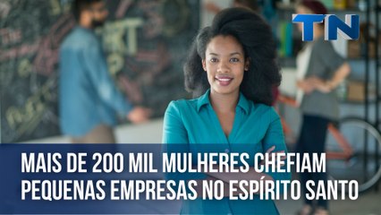 Mais de 200 mil mulheres chefiam pequenas empresas no ES