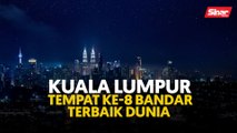 Kuala Lumpur tempat ke-8 bandar terbaik dunia