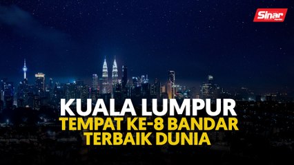 Download Video: Kuala Lumpur tempat ke-8 bandar terbaik dunia