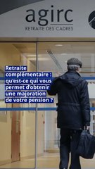 Retraite complémentaire : qu’est ce qui vous permet d’obtenir une majoration de votre pension ?
