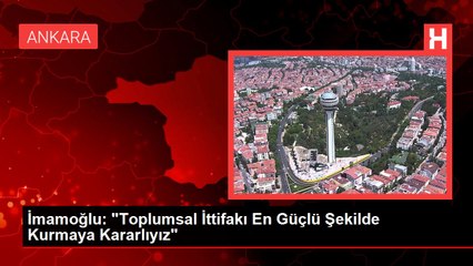 İmamoğlu: "Toplumsal İttifakı En Güçlü Şekilde Kurmaya Kararlıyız"