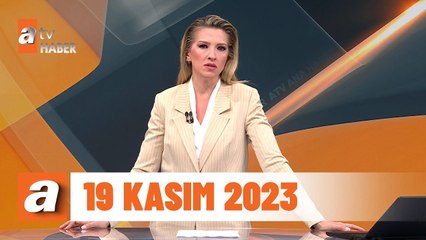 atv Ana Haber | 19 Kasım 2023