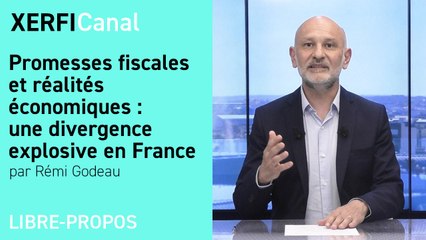 Promesses fiscales et réalités économiques : une divergence explosive en France [Rémi Godeau]
