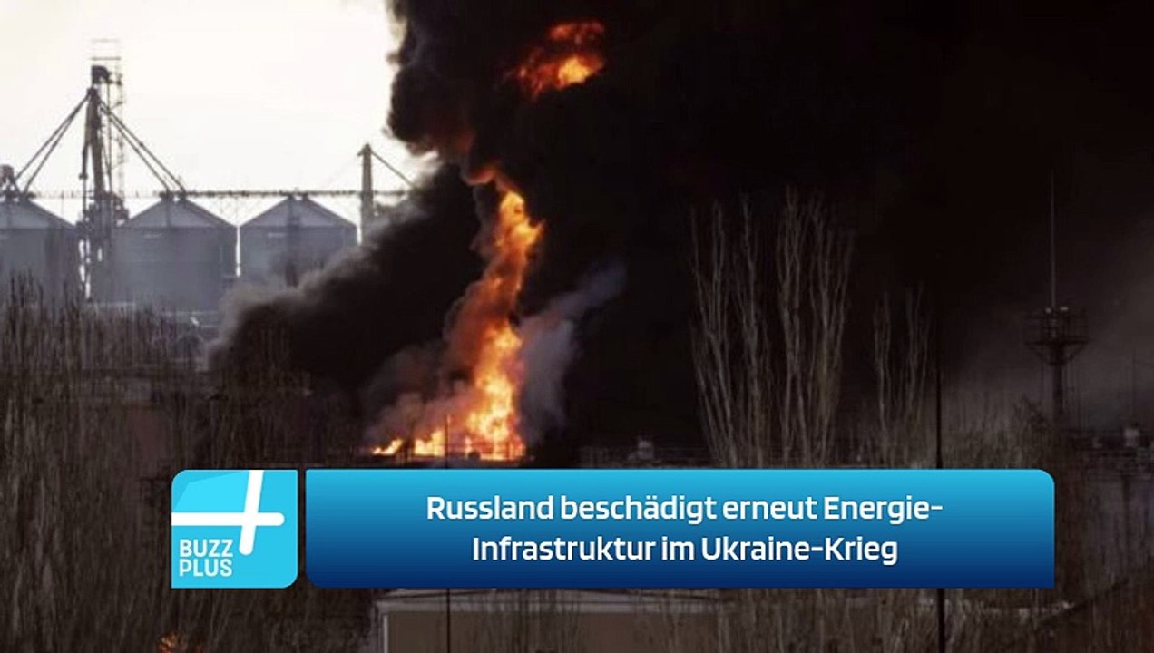 Russland beschädigt erneut Energie-Infrastruktur im Ukraine-Krieg