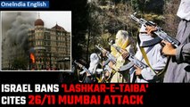 Israel Bans Lashkar-e-Taiba Amid 15th Commemoration of 26/11 Mumbai Terror Attacks | Oneindia News