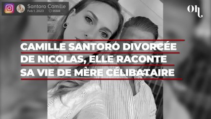 Camille Santoro divorcée de Nicolas, elle raconte sa nouvelle vie de mère célibataire, "Je vais pleurer"