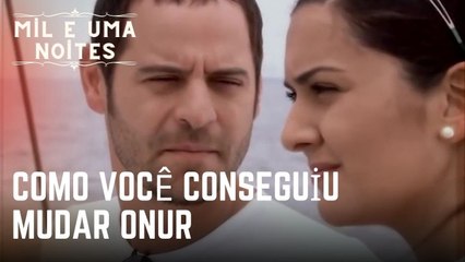Como você conseguiu mudar Onur | Mil e Uma Noites - Episódio 28