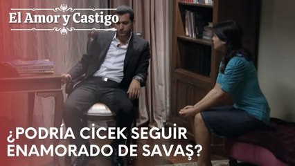 ¿Podría Cicek seguir enamorado de Savaş? | Amor y Castigo - Capitulo 23