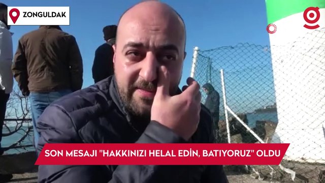 Kayıp mürettebatın son mesajı ''Hakkınızı helal edin, batıyoruz'' oldu