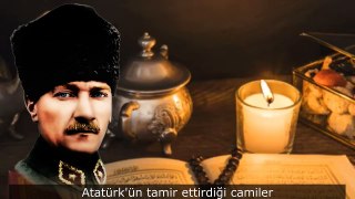 Atatürk'ün Yaptırdığı ve Tamir Ettirdiği Camiler!