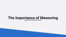 The Importance of Measuring Digital Marketing Efforts
