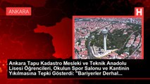 Ankara Tapu Kadastro Mesleki ve Teknik Anadolu Lisesi Öğrencileri, Okulun Spor Salonu ve Kantinin Yıkılmasına Tepki Gösterdi: 