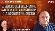 La Retaguardia #390: El Ejército debe elegir entre la defensa de la Constitución o la indignidad y el oprobio