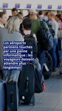 Les aéroports parisiens touchés par une panne informatique : les voyageurs doivent attendre plus longtemps