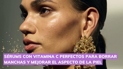 Sérums con vitamina C perfectos para borrar manchas y mejorar el aspecto de la piel