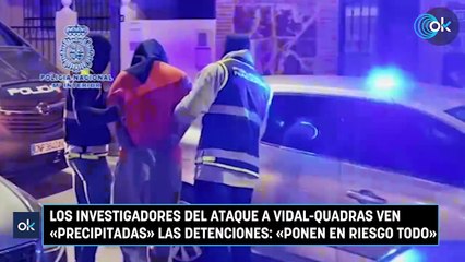 Los investigadores del ataque a Vidal-Quadras ven «precipitadas» las detenciones: «Ponen en riesgo todo»