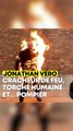 Jonathan est cracheur de feu, torche humaine et… pompier !