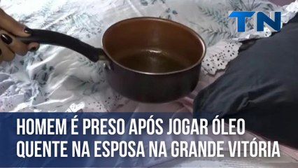 Homem é preso após jogar óleo quente na esposa na Grande Vitória