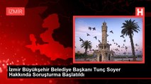 İzmir Büyükşehir Belediye Başkanı Tunç Soyer Hakkında Soruşturma Başlatıldı