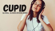 CUPID DJ VIRAL - SLOWED REVERB REMIX