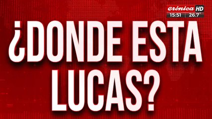 ¿Donde está Lucas? Su familia lo busca de forma desesperada