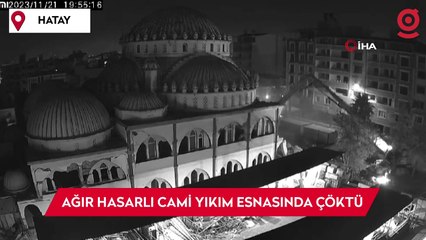 Ağır hasarlı cami yıkım esnasında çöktü, o anlar kamerada