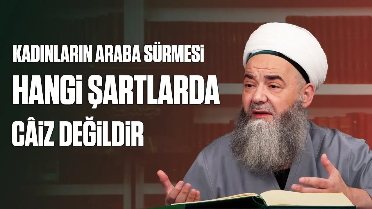 Kadınların Araba Sürmesi Hangi Şartlarda Câiz Değildir?