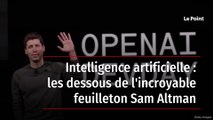 Intelligence artificielle : les dessous de l'incroyable feuilleton Sam Altman