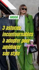 3 astuces incontournables à adopter pour améliorer son style
