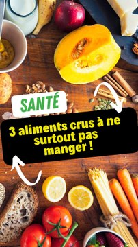3 aliments crus à ne surtout pas manger !