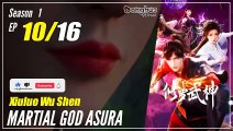【Xiuluo Wu Shen】  Season 1 Ep. 10 - Martial God Asura |  Donghua 1080P