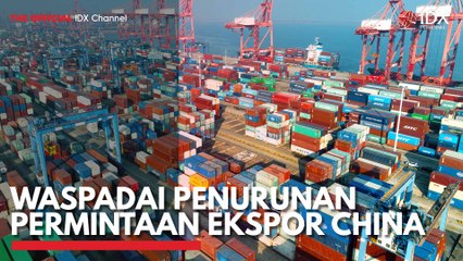 Waspadai Penurunan Permintaan Ekspor China