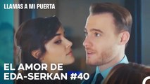 El Amor De #EdSer De Principio A Fin (40ª Parte) - Llamas A Mi Puerta