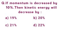 If momentum is decreased by 10 %. Then kinetic will decrease by_If momentum decreases by 10% then kinetic energy decreases by