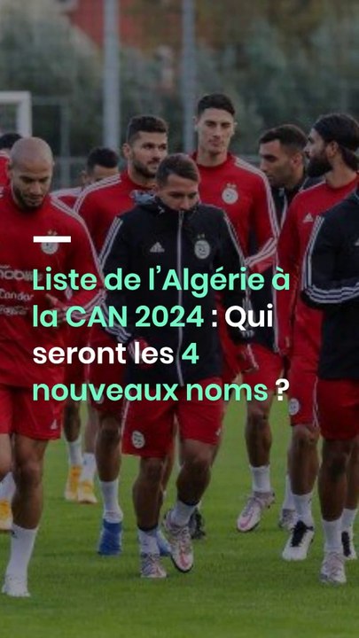 Liste de l’Algérie à la CAN 2024 : Qui seront les 4 nouveaux noms ?