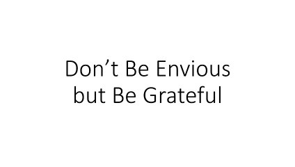 Don't Be Envious but Be Grateful