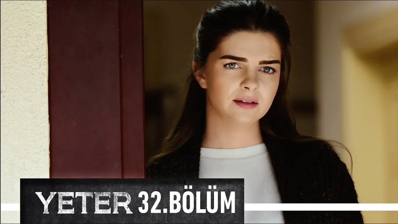 Yeter 32. Bölüm