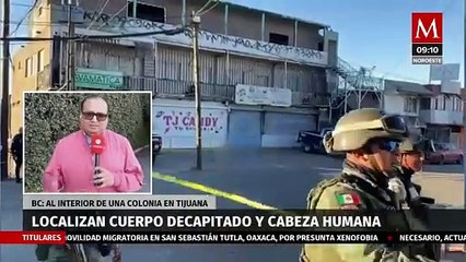 Hallan un cuerpo decapitado y una cabeza humana en Tijuana; BC