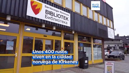 La guerra en Ucrania divide a la minoría rusa del pueblo noruego de Kirkenes