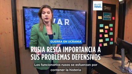 Mapas de la guerra en Ucrania: Rusia resta importancia a sus problemas defensivos