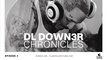 DL Down3r Chronicles: Episode 4