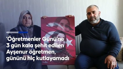 "Öğretmenler Günü"ne 3 gün kala şehit edilen Ayşenur öğretmen, gününü hiç kutlayamadı