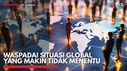 Waspadai Situasi Global yang Makin Tidak Menentu