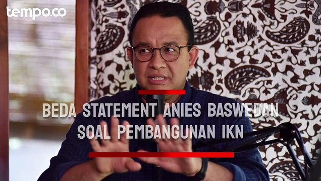 Beda Statement Anies Baswedan Soal IKN: Dulu Dukung, Sekarang Sebut Ciptakan Ketimpangan Baru