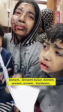 “Annemi bulun, annemi! Doyamadım ona...”