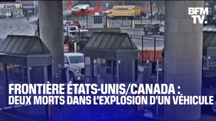 Télécharger la video: Deux morts dans l’explosion d’un véhicule à la frontière entre les États-Unis et le Canada