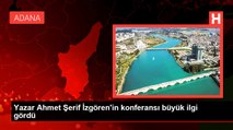 Yazar Ahmet Şerif İzgören'in konferansı büyük ilgi gördü