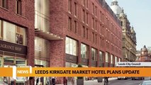 Leeds headlines 23 November: Leeds Kirkgate Market hotel plans to be discussed