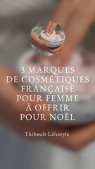 3 MARQUES de COSMÉTIQUES FRANÇAISES à OFFRIR pour NOËL