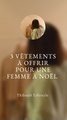 3 VÊTEMENTS à OFFRIR pour une FEMME à NOËL